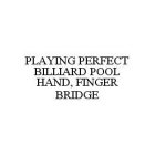 PLAYING PERFECT BILLIARD POOL HAND, FINGER BRIDGE