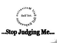 SELF MOTIVATION SELF EXPRESSION SELF INT. ...STOP JUDGING ME...