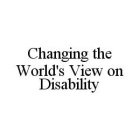CHANGING THE WORLD'S VIEW ON DISABILITY