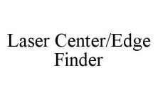 LASER CENTER/EDGE FINDER