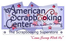 AMERICAN SCRAPBOOKING CENTER WHERE MEMORIES ARE PRESERVED THE SCRAPBOOKING SUPERSTORE 