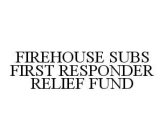 FIREHOUSE SUBS FIRST RESPONDER RELIEF FUND