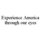 EXPERIENCE AMERICA THROUGH OUR EYES