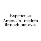 EXPERIENCE AMERICA'S FREEDOM THROUGH OUR EYES