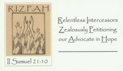 R.I.Z.P.A.H. RELENTLESS INTERCESSORS ZEALOUSLY PETITIONING OUR ADVOCATE IN HOPE. II SAMUEL 21:10