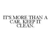 IT'S MORE THAN A CAR. KEEP IT CLEAN.
