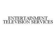 ENTERTAINMENT TELEVISION SERVICES