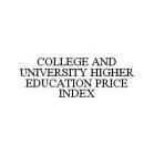 COLLEGE AND UNIVERSITY HIGHER EDUCATION PRICE INDEX