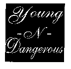 YOUNG -N- DANGEROUS