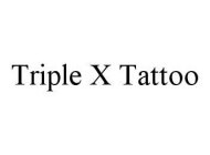 TRIPLE X TATTOO