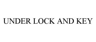 UNDER LOCK AND KEY