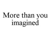 MORE THAN YOU IMAGINED