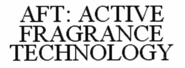 AFT: ACTIVE FRAGRANCE TECHNOLOGY