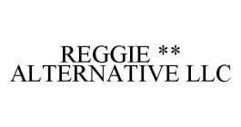 REGGIE ** ALTERNATIVE LLC