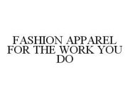 FASHION APPAREL FOR THE WORK YOU DO