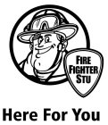 FIRE FIGHTER STU HERE FOR YOU