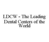 LDCW - THE LEADING DENTAL CENTERS OF THE WORLD
