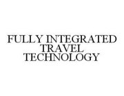 FULLY INTEGRATED TRAVEL TECHNOLOGY