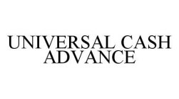 UNIVERSAL CASH ADVANCE