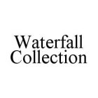 WATERFALL COLLECTION