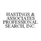 HASTINGS & ASSOCIATES PROFESSIONAL SEARCH, INC.