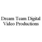 DREAM TEAM DIGITAL VIDEO PRODUCTIONS