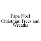 PAPA NOEL CHRISTMAS TREES AND WREATHS