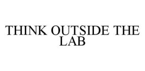 THINK OUTSIDE THE LAB