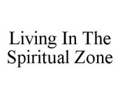 LIVING IN THE SPIRITUAL ZONE
