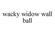 WACKY WIDOW WALL BALL