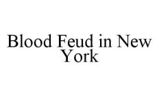 BLOOD FEUD IN NEW YORK