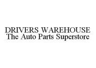 DRIVERS WAREHOUSE THE AUTO PARTS SUPERSTORE