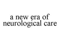 A NEW ERA OF NEUROLOGICAL CARE