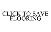 CLICK TO SAVE FLOORING