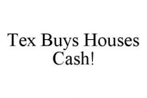 TEX BUYS HOUSES CASH!