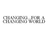 CHANGING...FOR A CHANGING WORLD