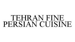 TEHRAN FINE PERSIAN CUISINE