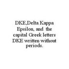 DKE,DELTA KAPPA EPSILON, AND THE CAPITAL GREEK LETTERS DKE WRITTEN WITHOUT PERIODS.