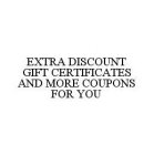 EXTRA DISCOUNT GIFT CERTIFICATES AND MORE COUPONS FOR YOU