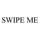 SWIPE ME