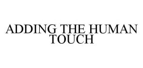 ADDING THE HUMAN TOUCH