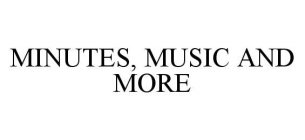 MINUTES, MUSIC AND MORE