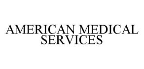 AMERICAN MEDICAL SERVICES