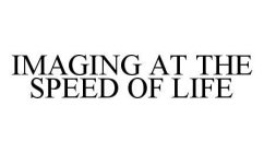 IMAGING AT THE SPEED OF LIFE
