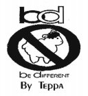 BD BE DIFFERENT BY TEPPA