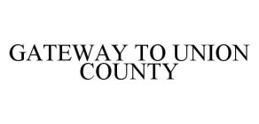 GATEWAY TO UNION COUNTY