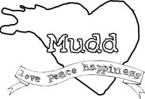 MUDD LOVE PEACE HAPPINESS