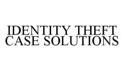 IDENTITY THEFT CASE SOLUTIONS
