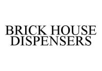 BRICK HOUSE DISPENSERS