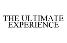THE ULTIMATE EXPERIENCE
